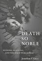 Death So Noble: Memory, Meaning and the First World War