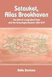 Setauket, Alias Brookhaven: The birth of a Long Island Town with The Chronological Records 1655-1679