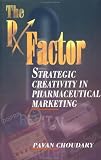 The Rx Factor: Strategic Creativity in Pharmaceutical Marketing (Response Books)