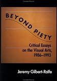 Beyond Piety: Critical Essays on the Visual Arts, 1986-1993 (Cambridge Studies in New Art History and Criticism) Beyond Piety: Critical Essays on the Visual Arts, 1986-1993 (Cambridge Studies in New Art History and Criticism)