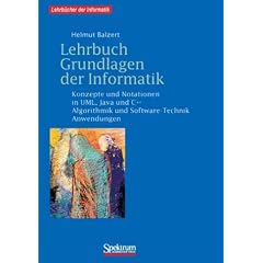 Lehrbuch Grundlagen der Informatik: Konzepte und Notationen in UML, Java und C++   Algorithmik und Software-Technik, Anwendungen, inkl. 2 CD-ROMs