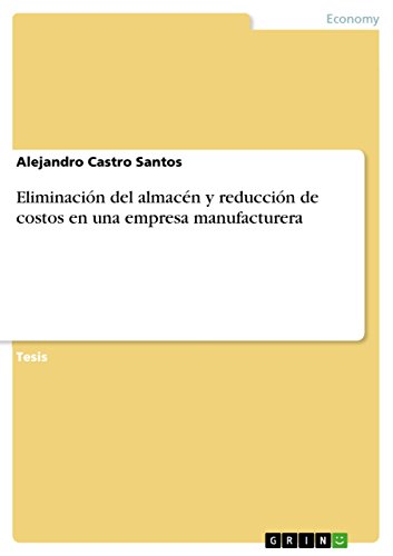 Eliminación del almacén y reducción de costos en una empresa manufacturera (Spanish Edition)