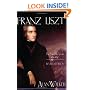 Franz Liszt: The Virtuoso Years, 1811-1847, Vol. 1 (Franz Liszt)
