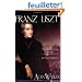 Franz Liszt: The Virtuoso Years, 1811-1847