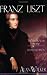 Book Franz Liszt: The Virtuoso Years, 1811-1847, Vol. 1 (Franz Liszt)