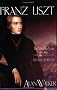 Franz Liszt: The Virtuoso Years, 1811-1847, Vol. 1 (Franz Liszt) Franz Liszt: The Virtuoso Years, 1811-1847, Vol. 1 (Franz Liszt)