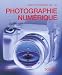 Encyclopedie de la Photographie Numerique : Le guide complet de l'image numerique : sa production et son traitement