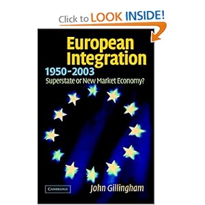 European Integration, 1950-2003: Superstate or New Market Economy? John Gillingham