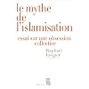 Le mythe de l'islamisation : Essai sur une obsession collective