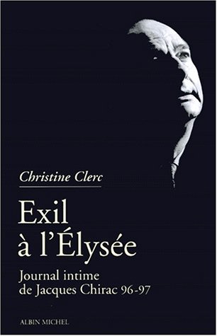 Journal intime de Jacques Chirac, tome 3 : Exil � l'Elys�e