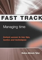 Managing Time: Instant Access to Key Tips, Tactics and Techniques (Fast Track)