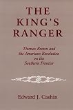 The Kings Ranger: Thomas Brown and the American Revolution on the Southern Frontier