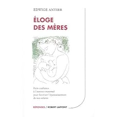 Eloge des m�res : Faire confiance � l'instinct maternel pour favoriser l'