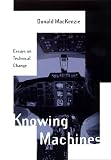 Knowing Machines: Essays on Technical Change (Inside Technology)