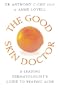 The Good Skin Doctor: A Dermatologist's Survival Guide to Beating Acne