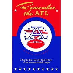 Remember the Afl: A Year-By-Year, Team-By-Team History of the American Football League