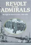 Revolt of the Admirals: The Fight for Naval Aviation, 1945-50 (Brassey's Five-Star Paperback Series)
