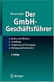 Der GmbH-Geschäftsführer: Rechte und Pflichten, Anstellung, Vergütung und Versorgung, Haftung und Strafbarkeit