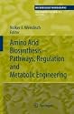 Amino Acid Biosynthesis - Pathways, Regulation and Metabolic Engineering (Microbiology Monographs)