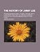 The History of Jimmy Lee; An Ambassador of Christ of Small Stature, with a Large Heart, Which Kept His Tongue in Constant Exercise with the King's Mes