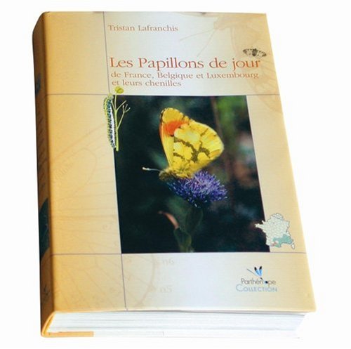 Les Papillons De Jour De France, Belgiqueet Luxemboug Et Leurs Chenilles / the Butterflies of France, Belgium and Luxembourg and Their Caterpillars