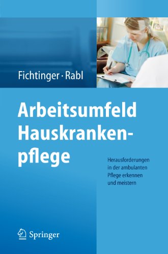 Arbeitsumfeld Hauskrankenpflege: Herausforderungen in der ambulanten Pflege erkennen und meistern (German Edition)