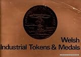 Welsh industrial tokens and medals : sidelights on 18th and 19th century industrial development