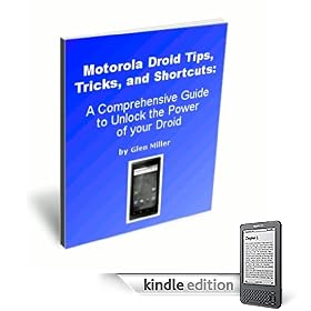 Motorola Droid Tips, Tricks, and Shortcuts: A Comprehensive Guide to Unlock the Power of your Droid (Kindle Edition)
