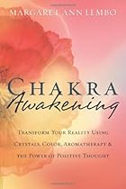 Chakra Awakening: Transform Your Reality Using Crystals, Color, Aromatherapy & the Power of Positive Thought Chakra Awakening: Transform Your Reality Using Crystals, Color, Aromatherapy & the Power of Positive Thought