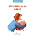 Ne pleure plus b�b� !