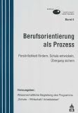 Berufsorientierung als Prozess: Pers&ouml;nlichkeit f&ouml;rdern, Schule entwickeln, &Uuml;bergang sichern - Gerd E. Famulla, Bert Butz, Sven Deeken, Ute Michaelis, Volker M&ouml;hle, Birgit Sch&auml;fer