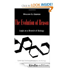 The Evolution of Reason: Logic as a Branch of Biology (Cambridge Studies in Philosophy and Biology)