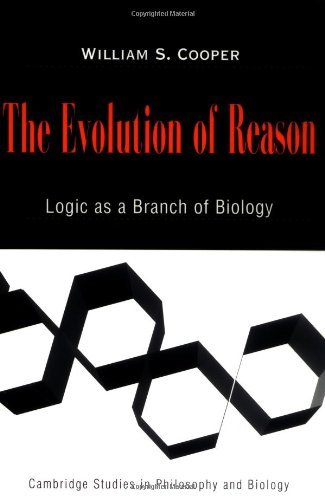 The Evolution of Reason: Logic as a Branch of Biology (Cambridge Studies in Philosophy and Biology)
