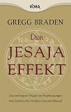 Der Jesaja Effekt: Das verborgene Wissen von Prophezeiungen und Gebeten alter Kulturen neu entschl�sselt - Gregg Braden