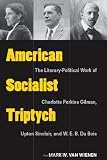 American Socialist Triptych: The Literary-Political Work of Charlotte Perkins Gilman, Upton Sinclair, and W. E. B. Du Bois (Class: Culture) (Class: Culture (Hardcover))