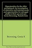 Opportunities for the older unemployed : an investigation of education and training needs and opportunities for unwaged adults in their 40s and 50s : Genia Browning, Pamela Linn
