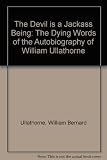 The devil is a jackass : being the dying words of the autobiographer, William Bernard Ullathorne 1806-1889