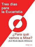 Tres días para la Eucaristía - ¿Para qué vamos a Misa? (Spanish Edition)