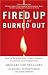 Fired Up or Burned Out: How to Reignite Your Team's Passion, Creativity, and Productivity