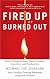 Fired Up or Burned Out: How to Reignite Your Team's Passion, Creativity, and Productivity