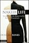 The Naked Life: Stripping Life Down to Its Barest Essentials (Making Life Work)