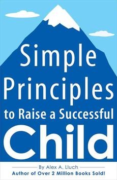 [(Simple Principles to Raise a Successful Child)] [By (author) Alex Lluch] published on (October, 2007)