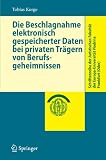 Die Beschlagnahme elektronisch gespeicherter Daten bei privaten Trägern von Berufsgeheimnissen (Schriftenreihe der Juristischen Fakultät der Europa-Universität Viadrina Frankfurt (Oder))