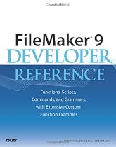 FileMaker® 9 Developer Reference: Functions, Scripts, Commands, and Grammars, with Extensive Custom Function Examples