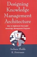 Designing Knowledge Management Architecture: How to Implement Successful Knowledge Management Programs (Response Books)