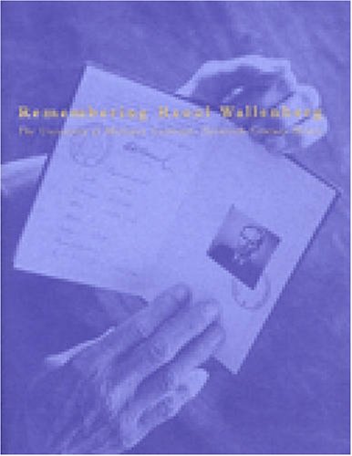 Remembering Raoul Wallenberg: The University of Michigan Celebrates Twentieth-Century Heroes