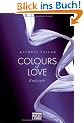 Colours of Love - Entfesselt: Roman