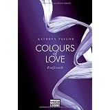 Colours of Love - Entfesselt: Romanvon "Kathryn Taylor"