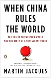 When China Rules the World: The End of the Western World and the Birth of a New Global Order