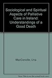 Sociological and spiritual aspects of palliative care in Ireland : understandings of a 